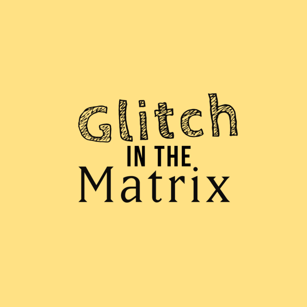 Glitch in the&nbsp;Matrix